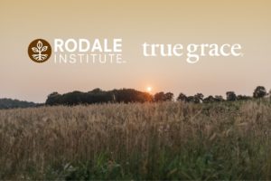 True Grace and Rodale Institute Partner to Advance Research on Regenerative Organic Agriculture